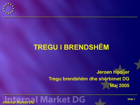 TREGU I BRENDSHËM Jeroen Hooijer Tregu brendshëm dhe shërbimet DG