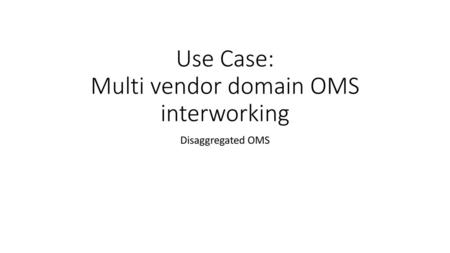 Use Case: Multi vendor domain OMS interworking