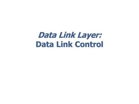 Data Link Layer: Data Link Control