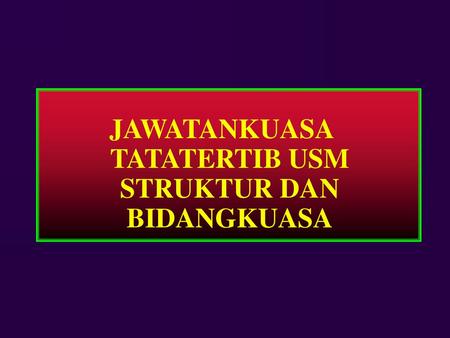 JAWATANKUASA TATATERTIB USM STRUKTUR DAN BIDANGKUASA