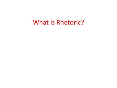 What is Rhetoric?.