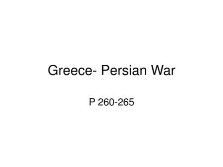 Greece- Persian War P 260-265.