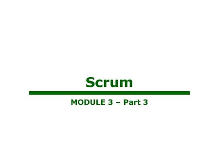 Scrum MODULE 3 – Part 3.