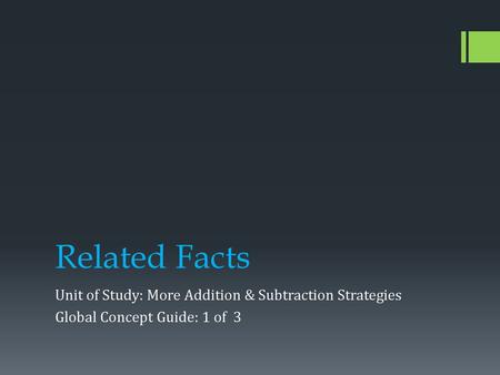 Related Facts Unit of Study: More Addition & Subtraction Strategies