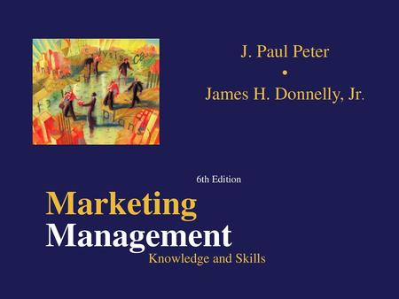 Marketing Management J. Paul Peter • James H. Donnelly, Jr.