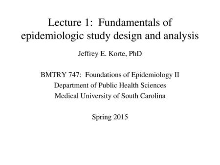 Lecture 1: Fundamentals of epidemiologic study design and analysis