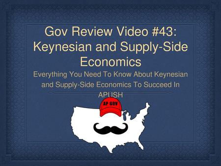 Gov Review Video #43: Keynesian and Supply-Side Economics