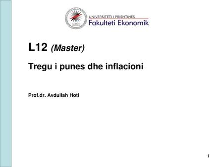 L12 (Master) Tregu i punes dhe inflacioni Prof.dr. Avdullah Hoti