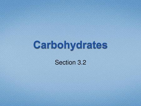 Carbohydrates Section 3.2.