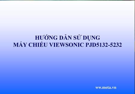 HƯỚNG DẪN SỬ DỤNG MÁY CHIẾU VIEWSONIC PJD