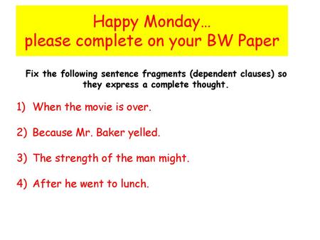 Happy Monday… please complete on your BW Paper