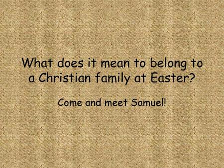 What does it mean to belong to a Christian family at Easter?