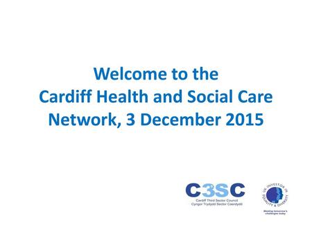 Welcome to the Cardiff Health and Social Care Network, 3 December 2015