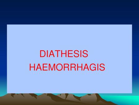 DIATHESIS HAEMORRHAGIS.