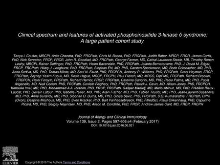 Clinical spectrum and features of activated phosphoinositide 3-kinase δ syndrome: A large patient cohort study  Tanya I. Coulter, MRCPI, Anita Chandra,