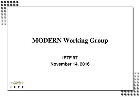 MODERN Working Group IETF 97 November 14, 2016.