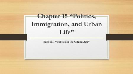 Chapter 15 “Politics, Immigration, and Urban Life”