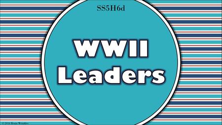 SS5H6d WWII Leaders © 2014 Brain Wrinkles.