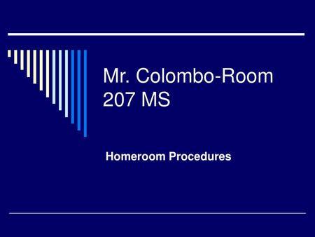 Mr. Colombo-Room 207 MS Homeroom Procedures.