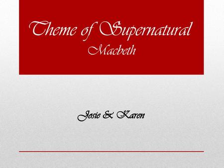 Theme of Supernatural Macbeth Josie & Karen.