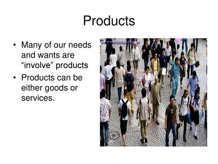 Products Many of our needs and wants are “involve” products