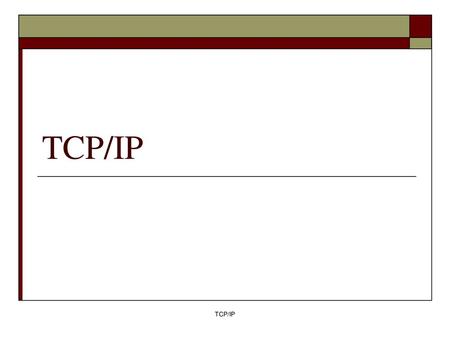 TCP/IP TCP/IP.