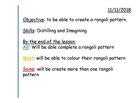 11/11/2018 Objective: to be able to create a rangoli pattern.