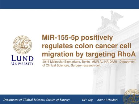 MiR-155-5p positively regulates colon cancer cell migration by targeting RhoA 2016 Molecular Biomarkers, Berlin | AMR AL-HAIDARI | Department of Clinical.