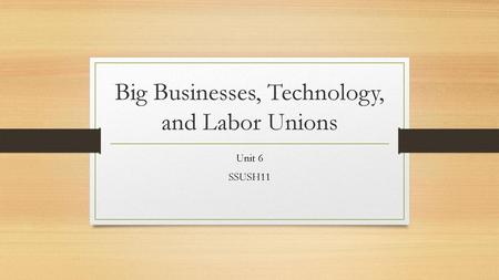 Big Businesses, Technology, and Labor Unions