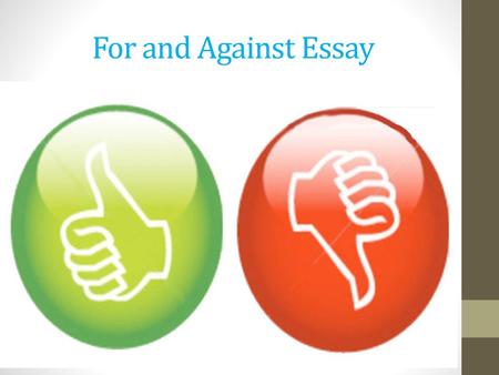 For and Against Essay.