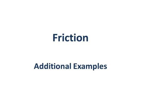 Friction Additional Examples.