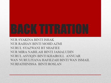 BACK TITRATION NUR SYAKINA BINTI ISHAK NUR RAIHAN BINTI MOHD AZMI