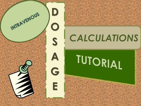 INTRAVENOUS DOSAGE CALCULATIONS TUTORIAL.