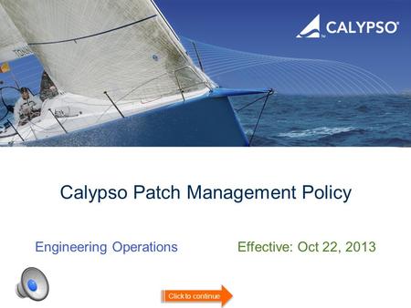 Calypso Patch Management Policy Engineering OperationsEffective: Oct 22, 2013 Click to continue.