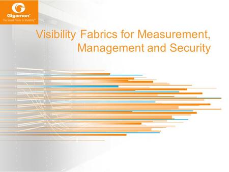 Visibility Fabrics for Measurement, Management and Security.