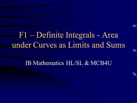 F1 – Definite Integrals - Area under Curves as Limits and Sums