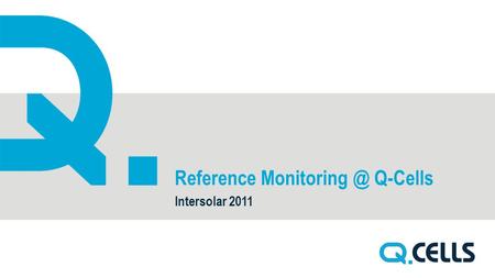 Reference Q-Cells Intersolar 2011. CONTENT 2 1. NETWORK OF REFERENCES UNDER MONITORING 2. EXAMPLES OF PERFORMANCE DATA 3. LIVE LOG-IN TO.