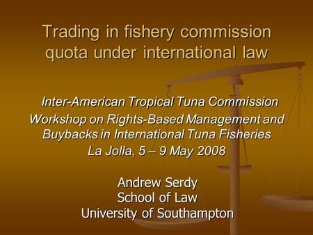 Trading in fishery commission quota under international law Inter-American Tropical Tuna Commission Workshop on Rights-Based Management and Buybacks in.