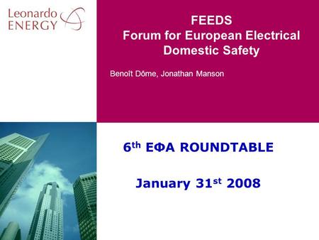 Benoît Dôme, Jonathan Manson FEEDS Forum for European Electrical Domestic Safety 6 th EΦA ROUNDTABLE January 31 st 2008.