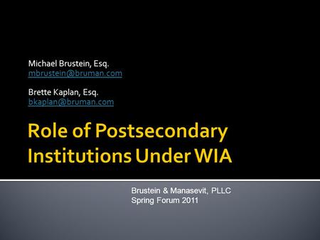 Michael Brustein, Esq. Brette Kaplan, Esq. Brustein & Manasevit, PLLC Spring Forum 2011.