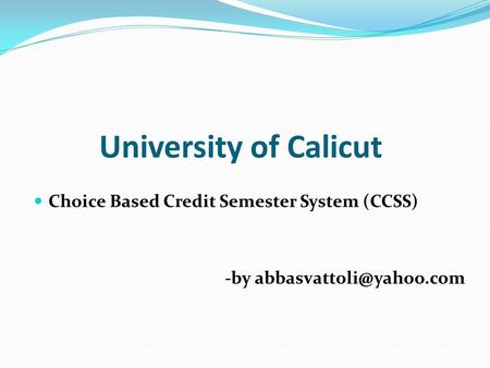 University of Calicut Choice Based Credit Semester System (CCSS) -by