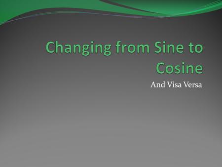 Changing from Sine to Cosine