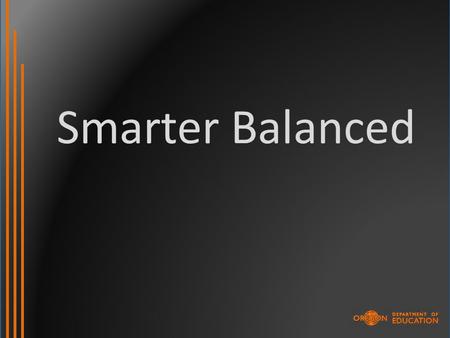 Smarter Balanced. OAKS Transition As my colleague Jason Zimba likes to say, you don’t teach standards you teach mathematics. Bill McCallum.