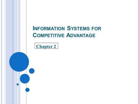 I NFORMATION S YSTEMS FOR C OMPETITIVE A DVANTAGE Chapter 2.