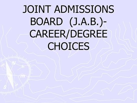 JOINT ADMISSIONS BOARD (J.A.B.)-CAREER/DEGREE CHOICES