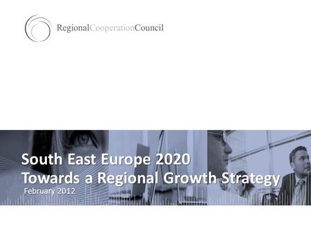 South East Europe 2020 Towards a Regional Growth Strategy February 2012.