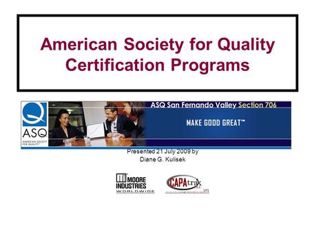 American Society for Quality Certification Programs Presented 21 July 2009 by Diane G. Kulisek www.miinet.comwww.miinet.com www.capatrak.comwww.capatrak.com.