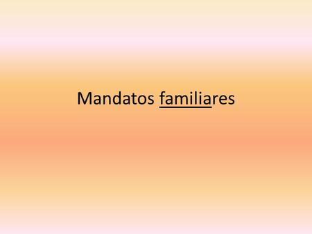 Mandatos familiares.