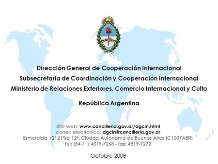 Dirección General de Cooperación Internacional Subsecretaría de Coordinación y Cooperación Internacional Ministerio de Relaciones Exteriores, Comercio.