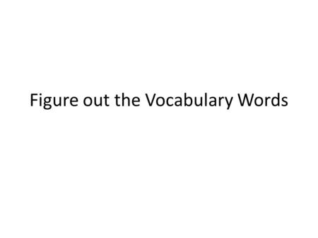 Figure out the Vocabulary Words. Government The system or institution that controls a country.